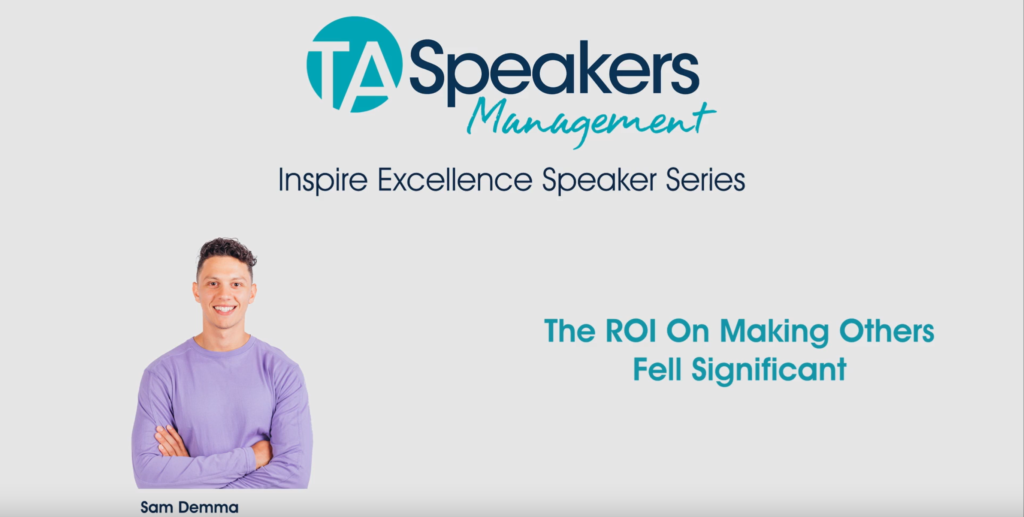 The ROI on making others feel signifigant with Sam Demma
